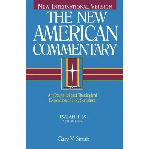 Isaiah 1-39: An Exegetical and Theological Exposition of Holy Scripture Volume 15