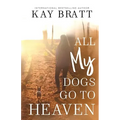 All (my) Dogs Go to Heaven: Signs from our Pets From the Afterlife and A Grief Guide to Get You Through