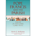 Pope Francis and the Parish: The Joy of the Gospel Comes Alive