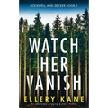 Watch Her Vanish: An absolutely gripping mystery thriller