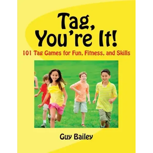 Tag, You're It!: 101 Tag Games for Fun, Fitness, and Skills