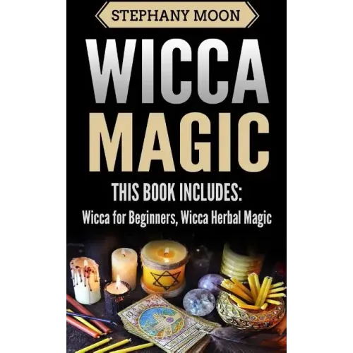 Wicca Magic: 2 Manuscripts - Wicca For Beginners, Wicca Herbal Magic