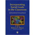 Incorporating Social Goals in the Classroom: A Guide for Teachers and Parents of Children W/ High-Functioning Autism/ Asperger Syndrome
