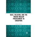 Race, Religion, and the 'Indian Muslim' Predicament in Singapore