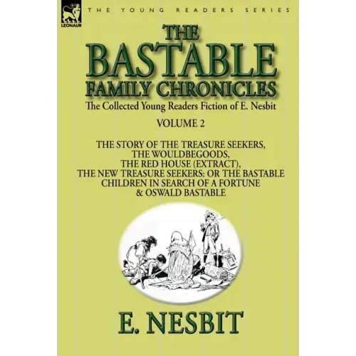 The Collected Young Readers Fiction of E. Nesbit-Volume 2: The Bastable Family Chronicles-The Story of the Treasure Seekers, The Wouldbegoods, The Red