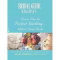 Bridal Guide (R) Magazine's How to Plan the Perfect Wedding...Without Going Broke