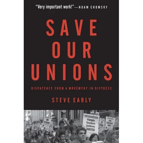 Save Our Unions: Dispatches from a Movement in Distress