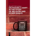 On Making a Shift in the Study of Religion and Other Essays