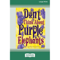 Don't Think About Purple Elephants [Standard Large Print 16 Pt Edition]