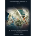 El Mensaje del Tercer Ángel: 3 Volúmenes en 1 (Justificación por la Fe, Historia, Profecías Apocalípticas, Salvación según la Palabra de Dios