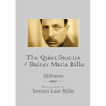 The Quiet Storms of Rainer Maria Rilke: 36 Poems