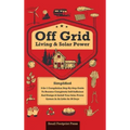 Off Grid Living & Solar Power: 2-in-1 Compilation: Step-By-Step Guide to Become Completely Self-Sufficient In as Little as 30 Days Design & Install P