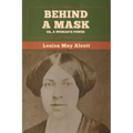 Behind a Mask; Or, a Woman's Power