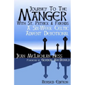 Journey to the Manger with St. Patrick & Friends: A SIX-WEEK Celtic Advent Devotional