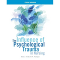 WORKBOOK for The Influence of Psychological Trauma in Nursing