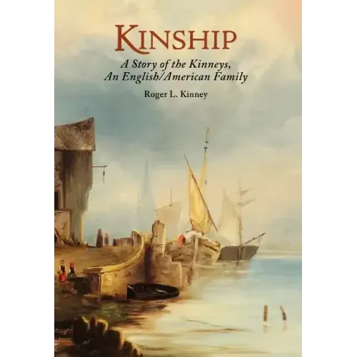 Kinship, A Story of the Kinneys, An English/American Family