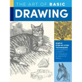 Art of Basic Drawing: Simple Step-By-Step Techniques for Drawing a Variety of Subjects in Graphite Pencil