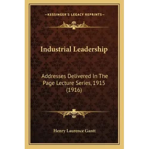 Industrial Leadership: Addresses Delivered in the Page Lecture Series, 1915 (1916)