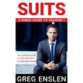 Suits: A Binge Guide to Season 1: An Unofficial Viewer's Guide to USA Network's Award-Winning Television Show