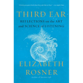 Third Ear: Reflections on the Art and Science of Listening