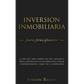 Inversión Inmobiliaria para Principiantes: La guía fácil para comprar una casa, negociar el precio, construir un flujo de dinero con el alquiler o ree