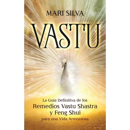 Vastu: La Guía Definitiva de los Remedios Vastu Shastra y Feng Shui para una Vida Armoniosa