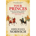 Four Princes: Henry VIII, Francis I, Charles V, Suleiman the Magnificent and the Obsessions That Forged Modern Europe