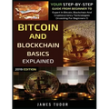 Bitcoin And Blockchain Basics Explained: Your Step-By-Step Guide From Beginner To Expert In Bitcoin, Blockchain And Cryptocurrency Technologies