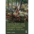 'Indian Wars' and the Struggle for Eastern North America, 1763-1842