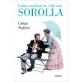 Cómo Cambiar Tu Vida Con Sorolla / How to Change Your Life with Sorolla