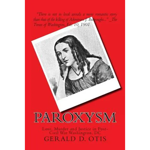 Paroxysm: Love, Murder and Justice in Post-Civil War Washington, DC