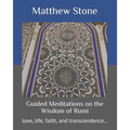 Guided Meditations on the Wisdom of Rumi: love, life, faith, and transcendence...