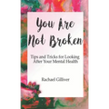 You Are Not Broken: Tips and Tricks for Looking After Your Mental Health