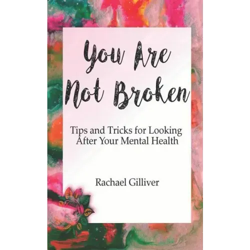 You Are Not Broken: Tips and Tricks for Looking After Your Mental Health