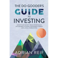 The Do Gooder's Guide to Investing: Grow Your Money While Investing in Affordable Housing, Renewable Energy, and Local Communities