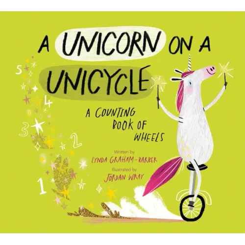 A Unicorn on a Unicycle: A Counting Book of Wheels