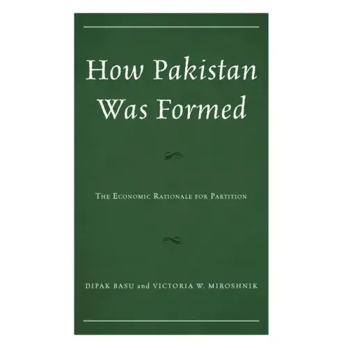 How Pakistan Was Formed: The Economic Rationale for Partition