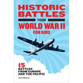 Historic Battles from World War II for Kids: 15 Battles from Europe and the Pacific