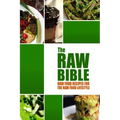 The Raw Bible - Raw Food Recipes for the Raw Food Lifestyle: 200 Recipes - The Definitive Recipe Book