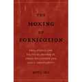 The Making of Fornication: Eros, Ethics, and Political Reform in Greek Philosophy and Early Christianity Volume 40