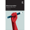 Ethical Journalism: Adopting the Ethics of Care