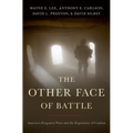 The Other Face of Battle: America's Forgotten Wars and the Experience of Combat