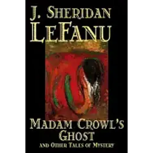 Madam Crowl's Ghost and Other Tales of Mysteryy J. Sheridan LeFanu, Fiction, Literary, Horror, Fantasy