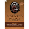 The Mounted Police Novels: Volume 1-Philip Steele of the Royal Northwest Mounted Police & the River's End