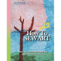 How To Sew Art Volumn 2: Learn To Easily Transform Ordinary Fabric Into Family Treasures