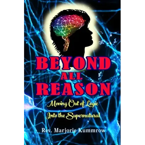 Beyond All Reason: Moving Out of Logic Into the Supernatural