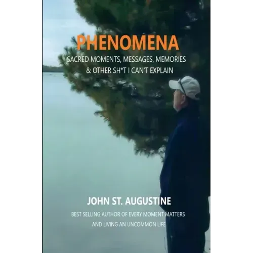 Phenomena-Sacred Moments, Messages, Memories & Other Sh*t I Can't Explain