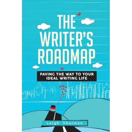 The Writer's Roadmap: Paving the Way to Your Ideal Writing Life