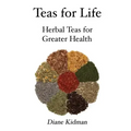 Teas for Life: 101 Herbal Teas for Greater Health