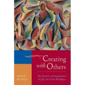 Creating with Others: The Practice of Imagination in Life, Art, and the Workplace